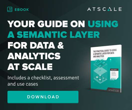 How to Use a Semantic Layer to Scale Data & Analytics Across Your Organization