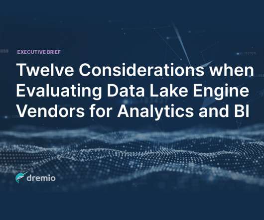 12 Considerations When Evaluating Data Lake Engine Vendors for Analytics and BI