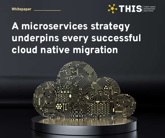 A Microservices Strategy Underpins Every Successful Cloud Native Migration